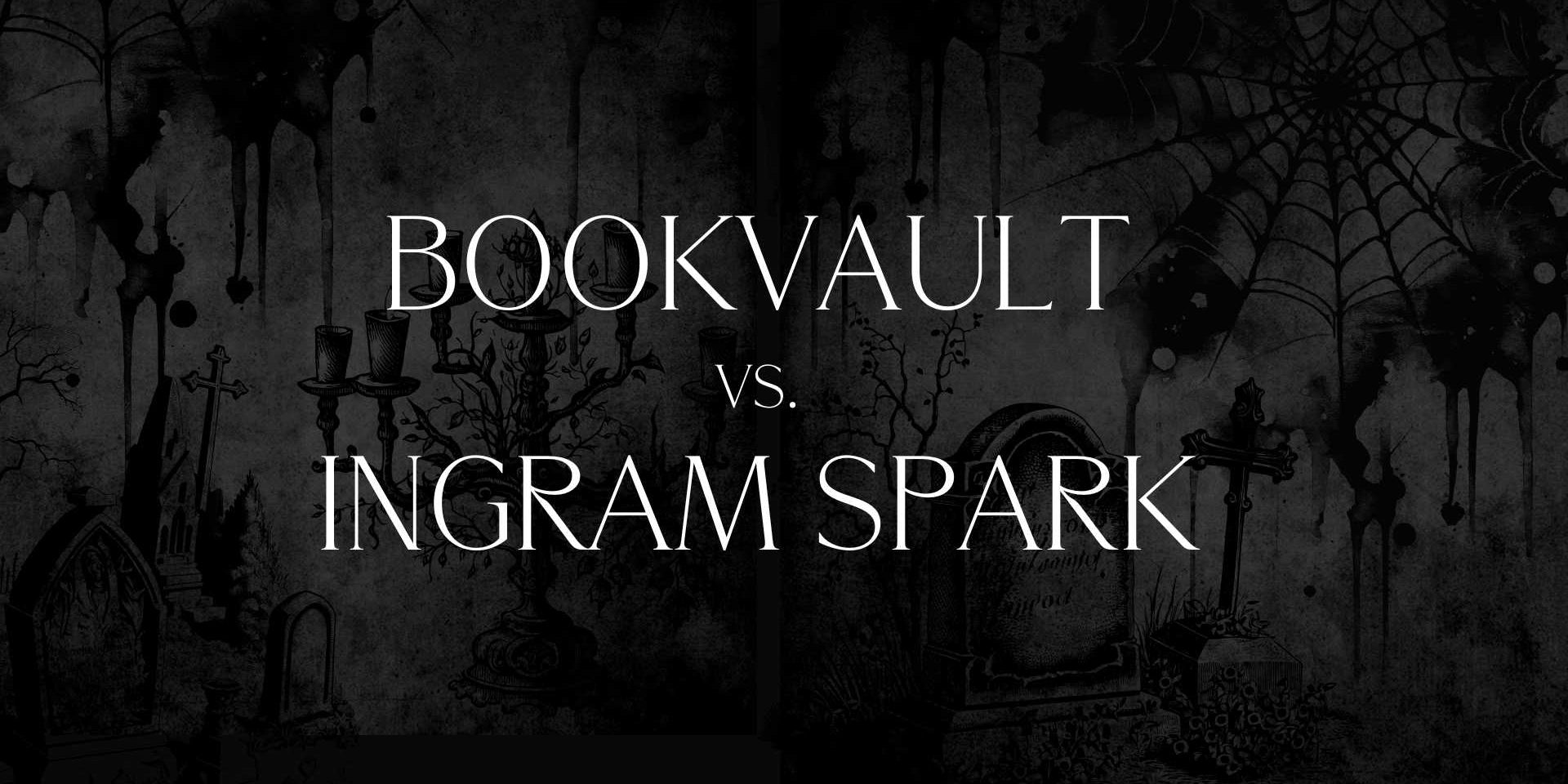 Bookvault or IngramSpark: A Comparison for Authors